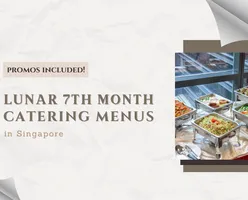 Top Lunar 7th Month Catering Menus with Exciting Promos in Singapore